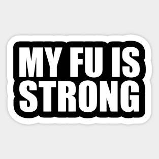 MY FU IS STRONG v1 Sticker